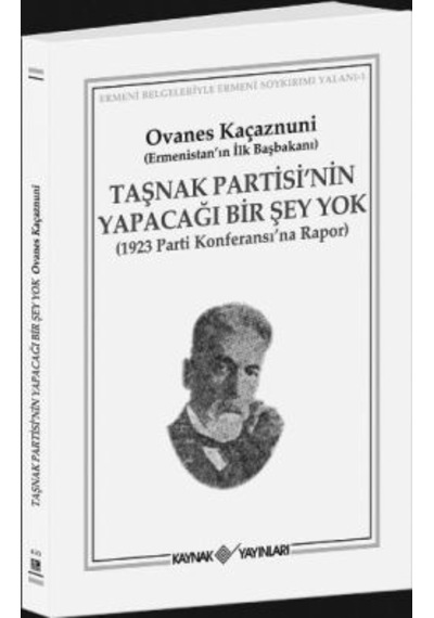 Taşnak Partisinin Yapacağı Bir Şey Yok - Ovanes Kaçaznuni - Kaynak Yayınları