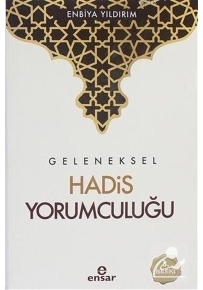 Geleneksel Hadis Yorumculuğu - Enbiya Yıldırım - Ensar Neşriyat