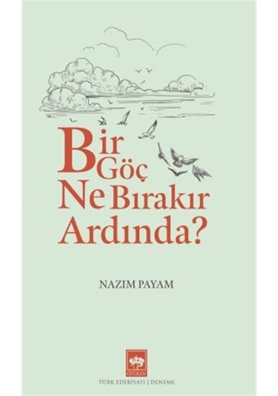 Bir Göç Ne Bırakır Ardında? - Nazım Payam - Ötüken Neşriyat