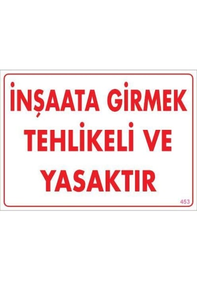 Inşaata Girmek Yasaktır Uyarı Levhası 25x35 Kod:453