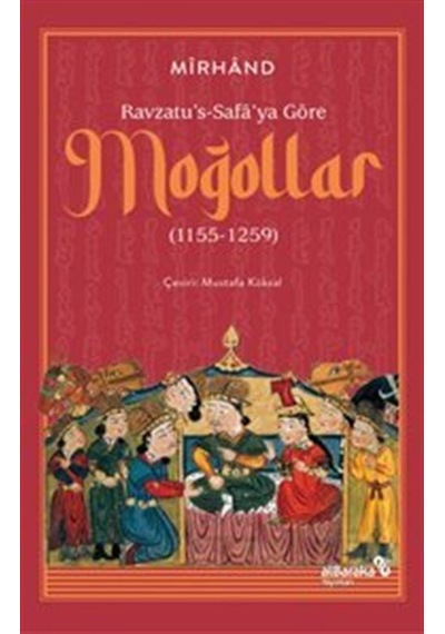 Ravzatu's-safa'ya Göre Moğollar 1155-1259 / Muhammed Bin Hav...