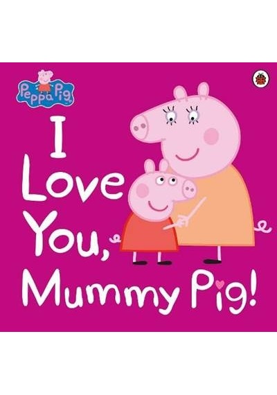 Peppa Pig: I Love You Mummy Pig- Ladybirds