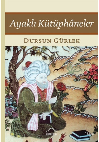 Ayaklı Kütüphaneler - Dursun Gürlek - Kubbealtı Neşriyatı