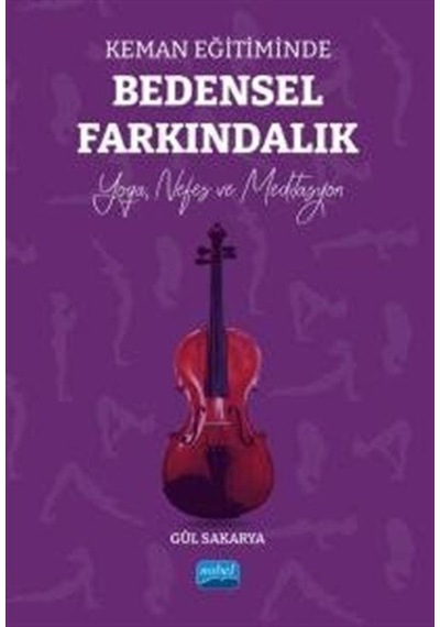 Keman Eğitiminde Bedensel Farkındalık - Yoga Nefes ve Meditasyon - Gül Sakarya - Nobel Akademik Yayıncılık