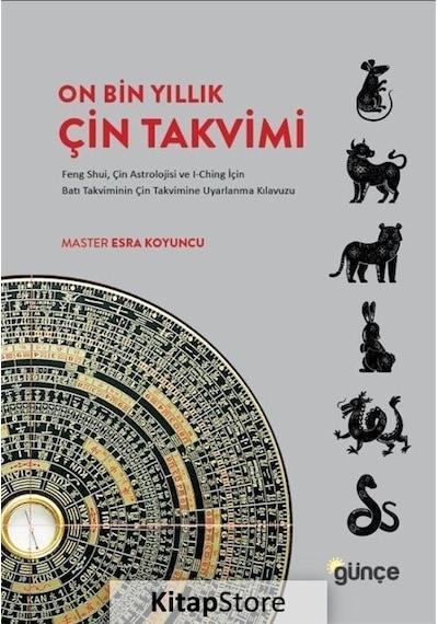 On Bin Yıllık Çin Takvimi: Feng Shui Çin Astrolojisi ve I-Ching İçin Batı Takviminin Çin Takvimine - Master Esra Koyuncu - Günçe Yayınları On Bin Yıllık Çin Takvimi: Feng Shui Çin Astrolojisi ve I-Ching İçin Batı Takviminin Çin Takvimine - Master Esra Koyuncu - Günçe Yayınları