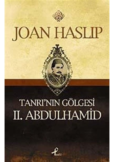 Tanrı'nın Gölgesi II. Abdulhamid / Joan Haslip