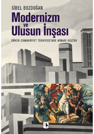Modernizm Ve Ulusun İnşası - Sibel Bozdoğan - Metis Yayınları