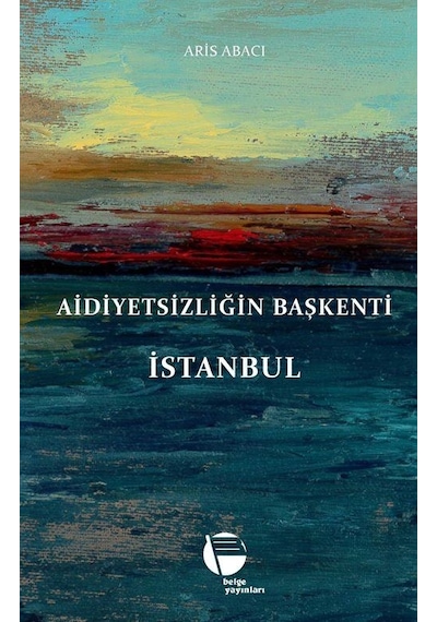 Aidiyetsizliğin Başkenti İstanbul / Aris Abacı