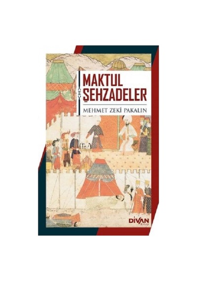 Maktul Şehzadeler - Mehmet Zeki Pakalın - Divan Kitap