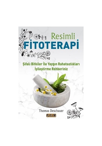 Resimli Fitoterapi - Şifalı Bitkiler İle Yaygın Rahatsızlıkları İyileştirme Rehberiniz - Thomas Deschauer - Platform Yayınları