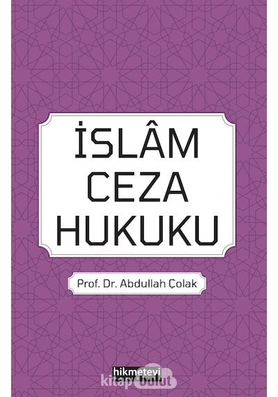 İslam Ceza Hukuku - Abdullah Çolak - Hikmetevi Yayınları