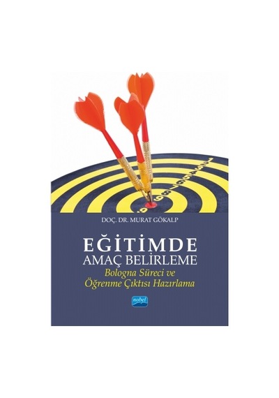 Eğitimde Amaç Belirleme-Bologna Süreci ve Öğrenme Çıktısı Hazırlama  - Murat Gökalp  - Nobel Akademik Yayıncılık