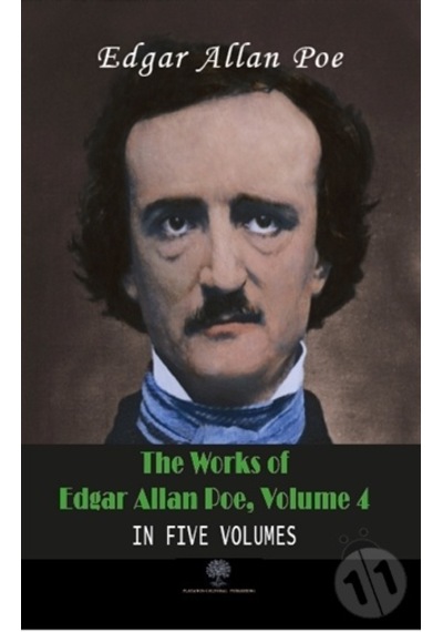 The Works of Edgar Allan Poe - Volume 4 - In Five Volumes - Edgar Allan Poe - Platanus Publishing