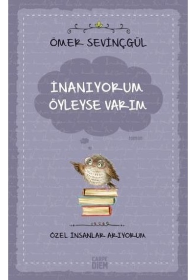 İnanıyorum Öyleyse Varım-Özel İnsanlar Arıyorum - Ömer Sevinçgül - Carpediem Kitap