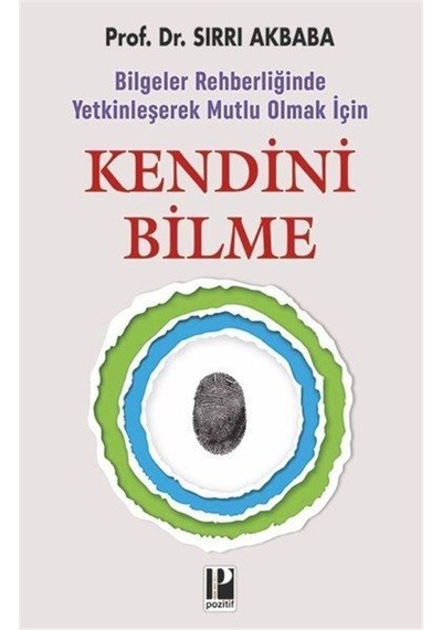 Kendini Bilme - Bilgeler Rehberliğinde Yetkinleşerek Mutlu Olmak İçin - Sırrı Akbaba - Pozitif Yayıncılık