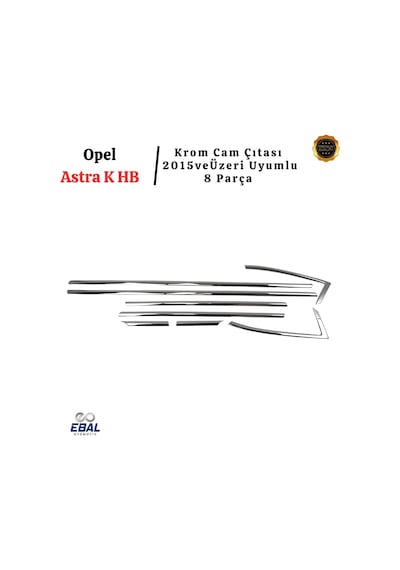 Ebal Oto Aksesuar Hb Krom Cam Çıtası 8 Parça 2015 Ve Üzeri P.çelik Opel Astra K İle Uyumlu Diğer