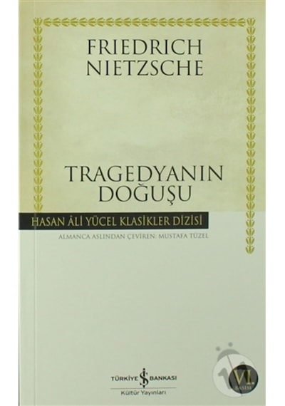 Tragedyanın Doğuşu - Friedrich Nietzsche - İş Bankası Kültür Yayınları