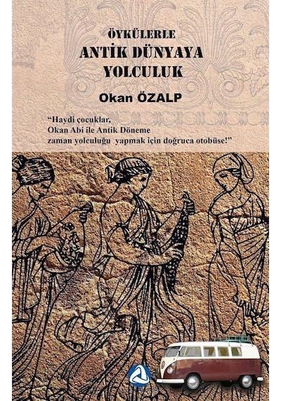 Öykülerle Antik Dünyaya Yolculuk / Okan Özalp