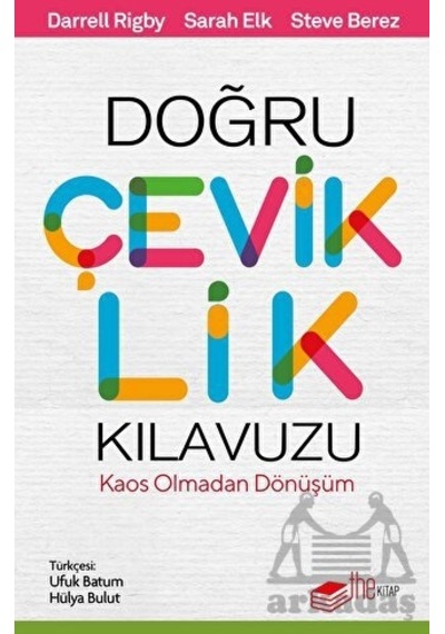 Doğru Çeviklik Kılavuzu - Kaos Olmadan Dönüşüm - Darrell Rigby - The Kitap