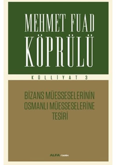 Mehmet Fuad Köprülü Külliyatı 3 - Bizans Müsseselerinin Osmanlı M