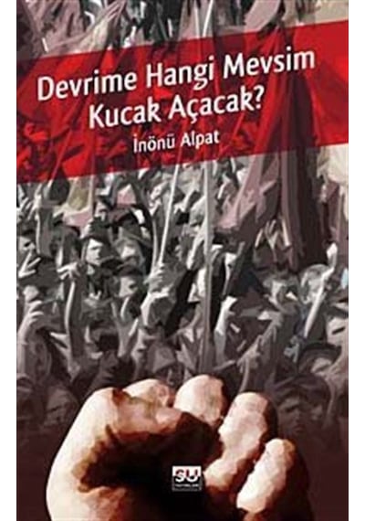 Devrime Hangi Mevsim Kucak Açacak - İnönü Alpat - Su Yayınları