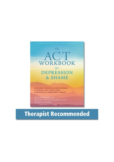 The Act Workbook For Depression And Shame: Overcome Thoughts Of Defectiveness And Increase Well-bein