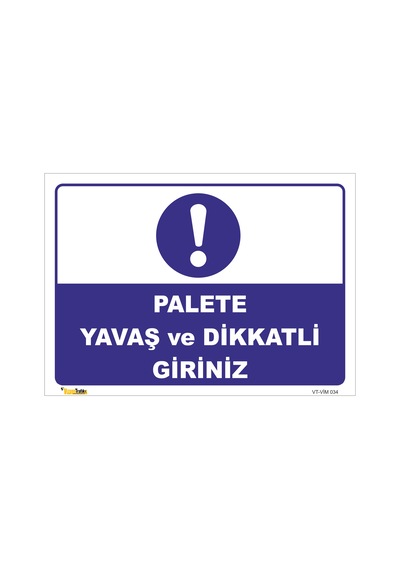 PALETE YAVAŞ VE DİKKATLİ GİRİNİZ LEVHASI VİM 034
