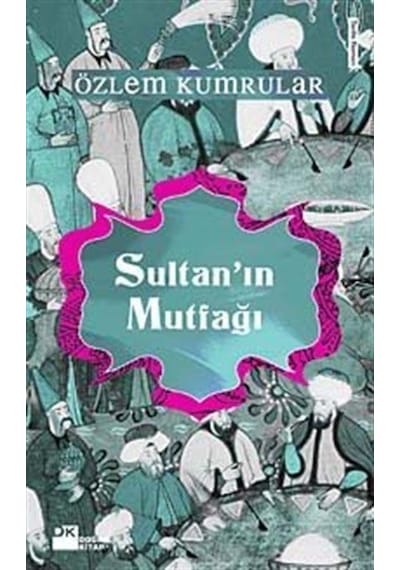 Sultan'ın Mutfağı - Özlem Kumrular - Doğan Kitap