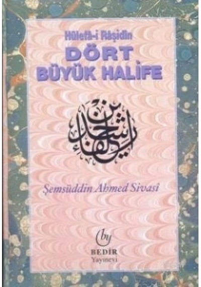 Hülefa-I Raşidin Dört Büyük Halife Şemsüddin Ahmed Sivasi
