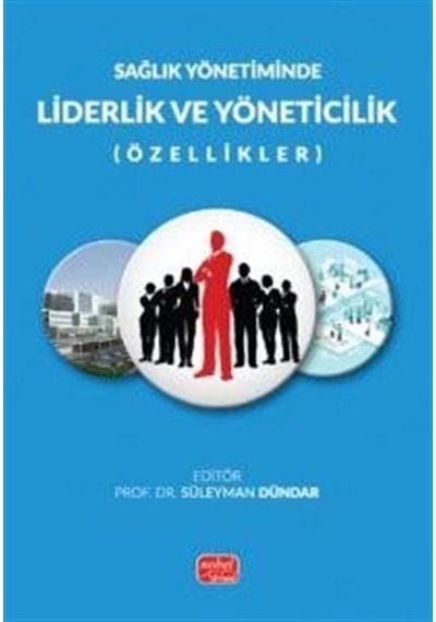 Sağlık Yönetiminde Liderlik Ve Yöneticilik Özellikler / Kole...