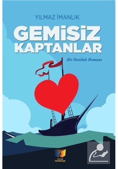 Gemisiz Kaptanlar - Bir Dostluk Romanı - Yılmaz İmanlık - Ateş Yayınları
