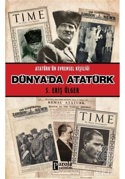 Dünya'da Atatürk - Atatürk'ün Evrensel Kişiliği - S. Eriş Ülger - Parola Yayınları