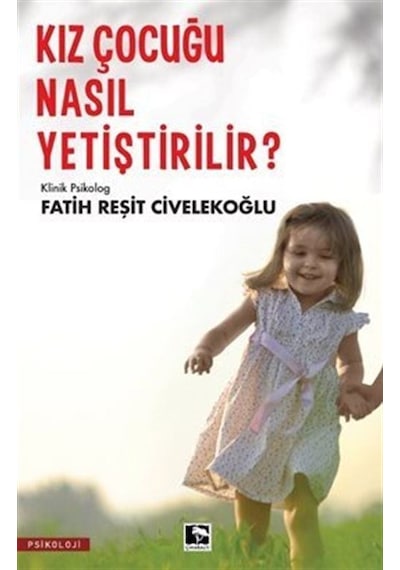Kız Çocuğu Nasıl Yetiştirilir? - Fatih Reşit Civelekoğlu - Çınaraltı Yayınları