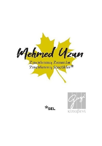 Zincirlenmiş Zamanlar - Zincirlenmiş Sözcükler - Mehmed Uzun - Sel Yayıncılık