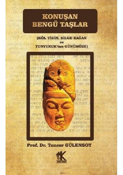 Konuşan Bengü Taşlar (Köl Tigin, Bilge Kağan Ve Tunyukuk Tan Gün