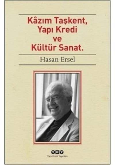 Kazım Taşkent Yapı Kredi ve Kültür Sanat - Hasan Ersel - Yapı Kredi Yayınları