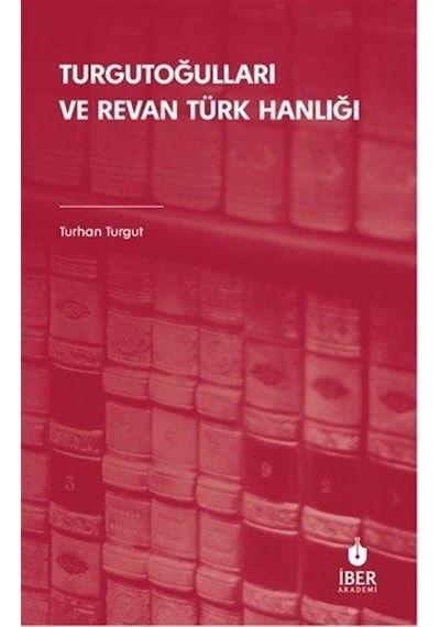 Turgutoğulları Ve Revan Türk Hanlığı / Turhan Turgut