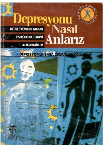 Depresyonu Nasıl Anlarız - Depresyonun Tanımı - Psikolojik Tedavi - Alternatifler - Depresyonla Başa Çıkmanın Yolları