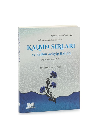 Kalbin Sırları Ve Kalbin Acâyip Halleri - İmâm Gazzâlî