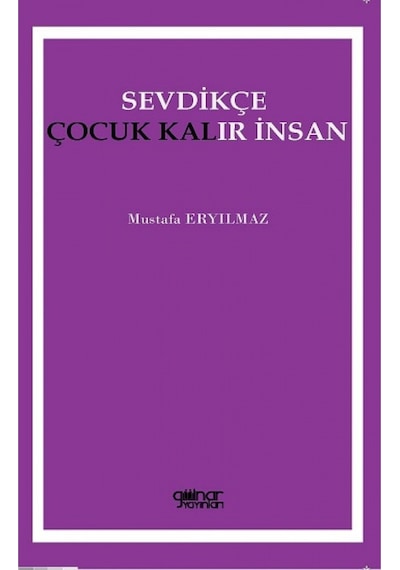 Sevdikçe Çocuk Kalır İnsan - Mustafa Eryılmaz - Gülnar Yayınları
