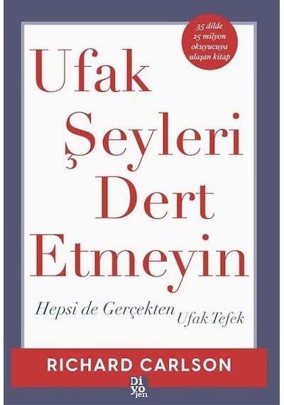 Ufak Şeyleri Dert Etmeyin - Hepsi de Gerçekten Ufak Tefek - Richard Carlson - Diyojen Yayıncılık