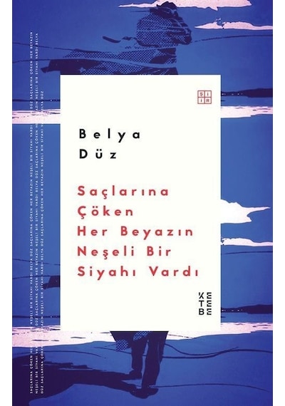Saçlarına Çöken Her Beyazın Neşeli Bir Siyahı Vardı / Belya Düz