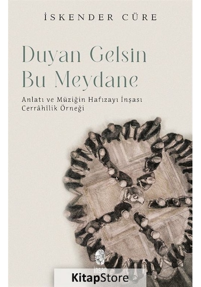 Duyan Gelsin Bu Meydane - Anlatı ve Müziğin Hafızayı İnşası Cerrahilik Üzerine - İskender Cüre - İnsan Yayınları
