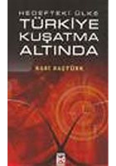 Hedefteki Ülke Türkiye Kuşatma Altında / Rabi Baştürk
