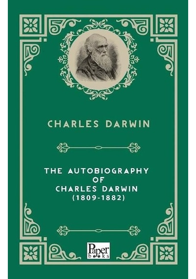 The Autobiography Of Charles Darwin 1809-1882