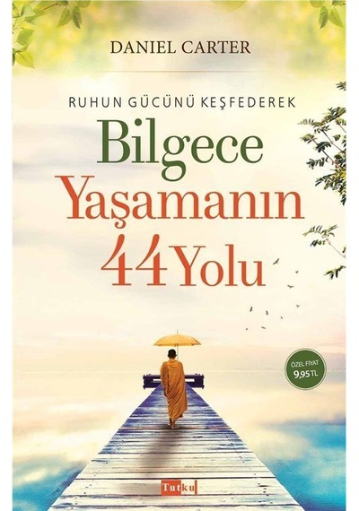 Ruhun Gücünü Keşfederek Bilgece Yaşamanın 44 Yolu - Daniel Carter - Tutku Yayınevi