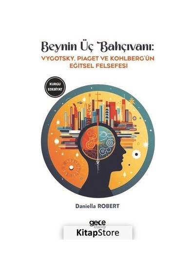 Beynin Üç Bahçıvanı - Vygotsky Piaget ve Kohlberg'ün Eğitsel Felsefesi - Jean Piaget - Lev Vygotsky - Gece Kitaplığı
