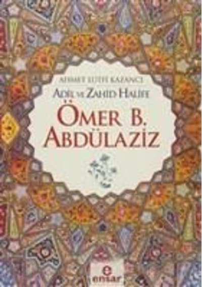 Adil ve Zahid Halife Ömer B. Abdülaziz  - Lütfi Kazancı  - Ensar Neşriyat
