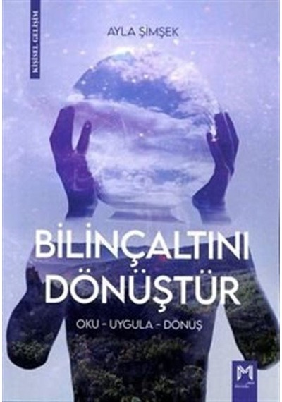 Bilinçaltını Dönüştür - Oku - Uygula - Dönüş - Ayla Şimşek - Memento Mori Yayınları