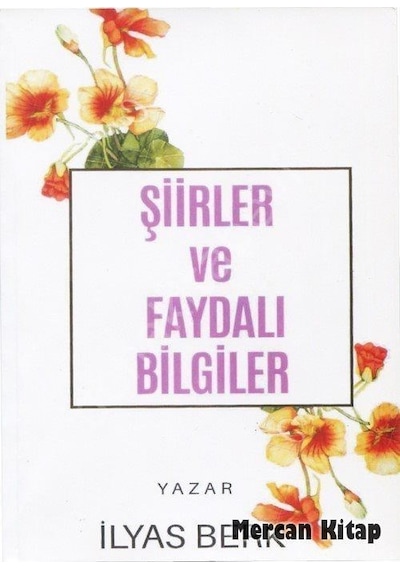 Şiirler ve Faydalı Bilgiler - İlyas Berk - Mercan Kitap